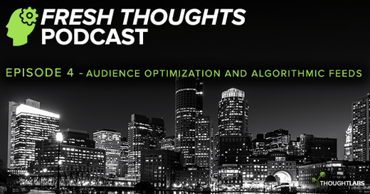 Audience Optimization And Algorithmic Feeds - FRESH THOUGHTS PODCAST EP 04